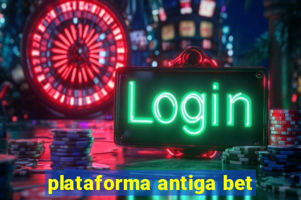 plataforma antiga bet